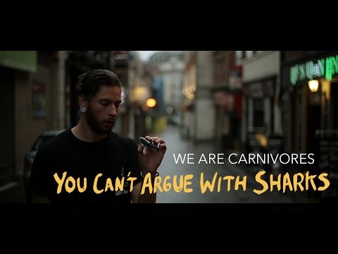 We Are Carnivores - You Can't Argue With Sharks