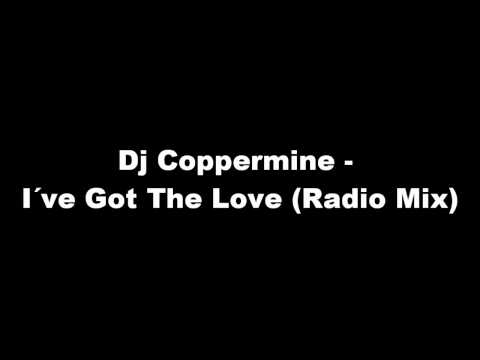 DjCoppermine - I´ve Got The Love (Radio Mix)