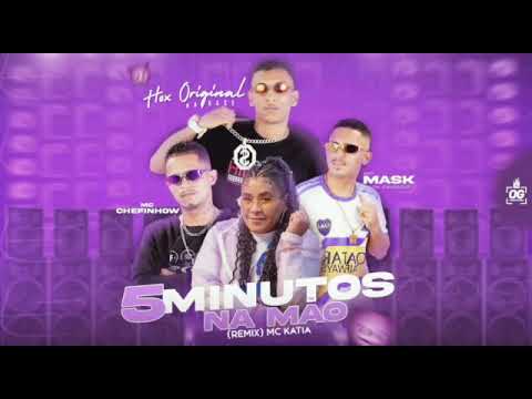 MC CHEFINHOW, MC MASK TÁ PESADO E HOX ORIGINAL NA BASE FEAT : MC KÁTIA - 5 MINUTOS NA MÃO