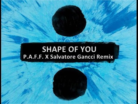 Shape of you (Salvatore Ganacci X P.A.F.F. Remix)
