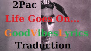 2Pac - Life Goes On Traduction Française