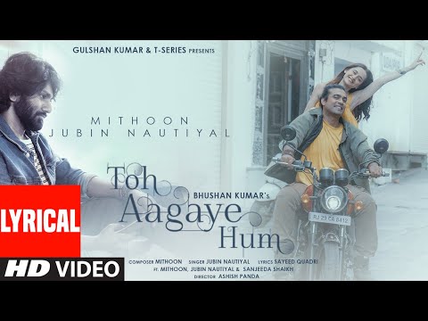 Toh Aagaye Hum (Lyrical) — watch video
