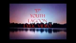17 Lyrics   Youth Lagoon