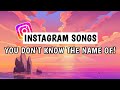 Top 50 Instagram Songs You Don't Know The Name Of 2023!
