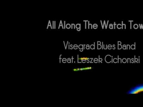 All Along The Watch Tower   Visegrad Blues Band Feat  Leszek Cichonski