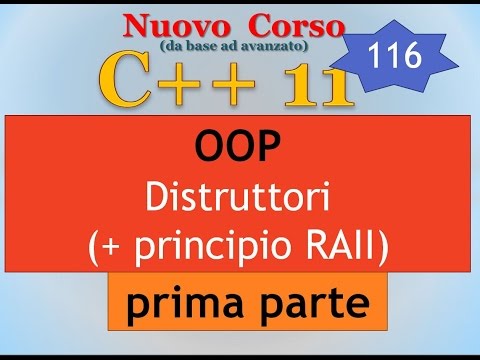 Nuovo Corso C++11 ITA 116: OOP - distruttori, prima parte