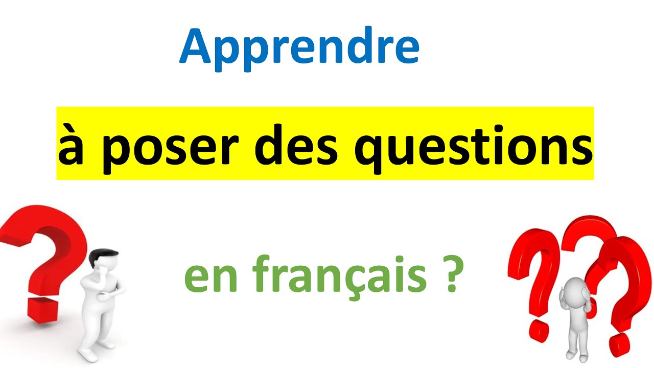 Comment poser une question en français? - How to ask questions in French?