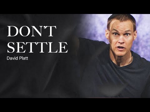 David Platt // Don’t Settle for Casual Christianity (You Have Been Created for Much More)