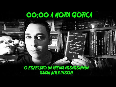 O ESPECTRO DA FREIRA ASSASSINADA de Sarah Wilkinson - 00:00 A HORA GÓTICA