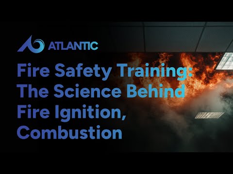 Fire Safety Training: The Science Behind Fire Ignition, Combustion