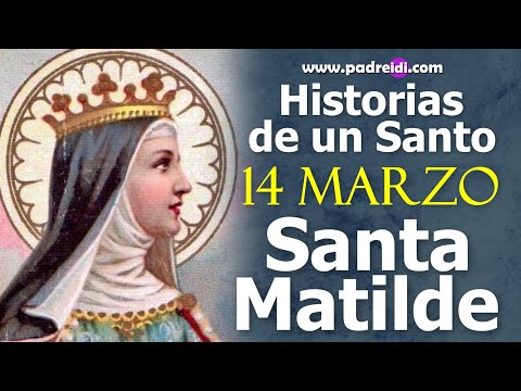 Marzo 14, Santa Matilde, Reina de Francia, historias de un santo, un faro en el horizonte