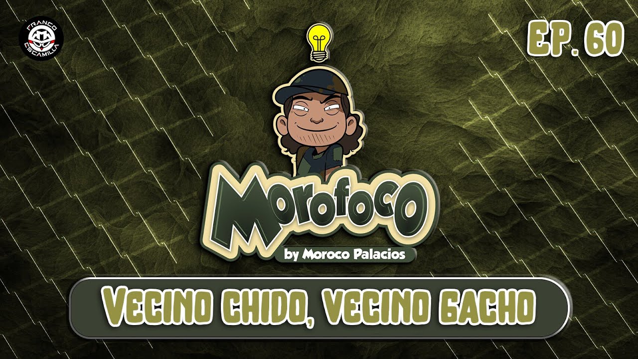 Morofoco Ep 60.- Vecino chido, vecino gacho