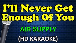 I'LL NEVER GET ENOUGH OF YOU - Air Supply (HD Karaoke)