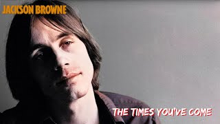 Jackson Browne - The Times You&#39;ve Come (Lyrics)