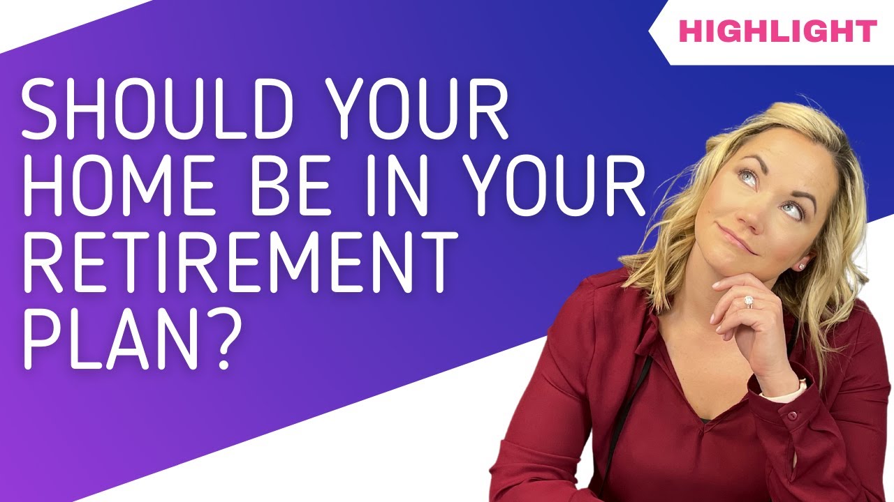 Does Your Home Belong In Your Retirement Plan?