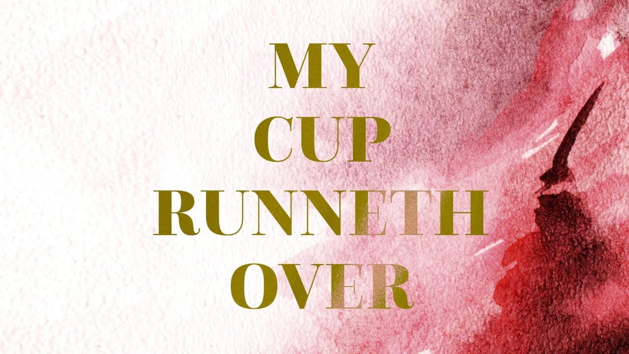 My Cup Runneth Over - 2