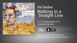 Del Barber - Walking In A Straight Line
