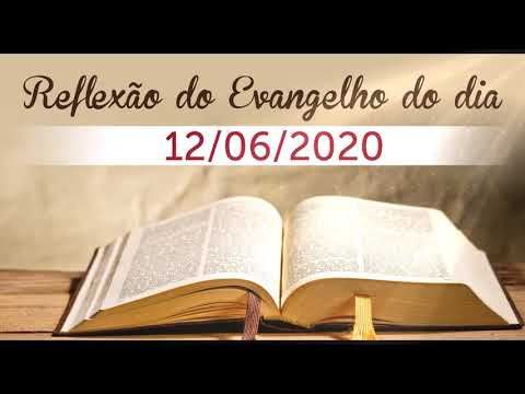 Reflexão do evangelho do dia 12/06/2020