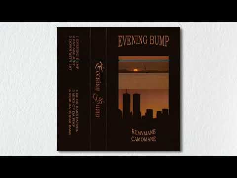 REMY X CAMOMANE - EVENING BUMP