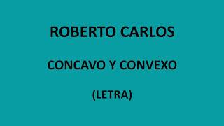 Roberto Carlos - Concavo y convexo (Letra/Lyrics)
