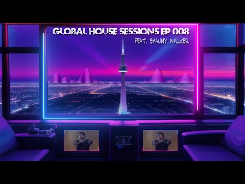 DJ XTC - Global House Sessions Ep. 008 Feat. Shauny Walker