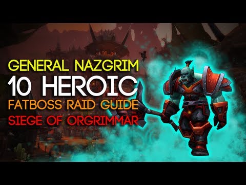 General Nazgrim 10 Man Heroic Siege of Orgrimmar Guide - FATBOSS