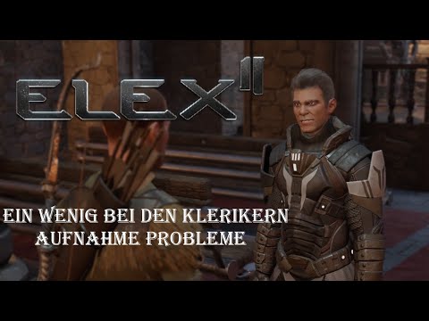 Elex II (deutsch) 007 👾 Ein wenig bei den Klerikern - Aufnahme Probleme 💀