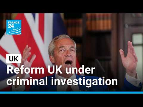 UK: Police probe £72 million donation to Reform UK