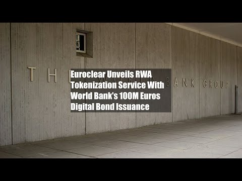 Euroclear Unveils RWA Tokenization Service With World Bank's 100M Euros Digital Bond Issuance