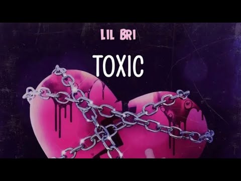Lil Bri - Toxic