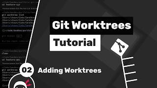 Git Worktrees Tutorial #2 - Adding Git Worktrees