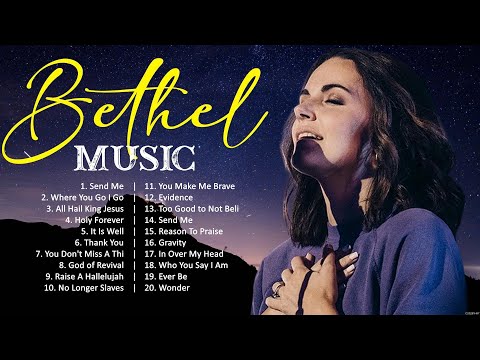 B e t h e l M u s i c Praise and Worship Songs ~ Top Christian Music