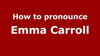How to pronounce Emma Carroll