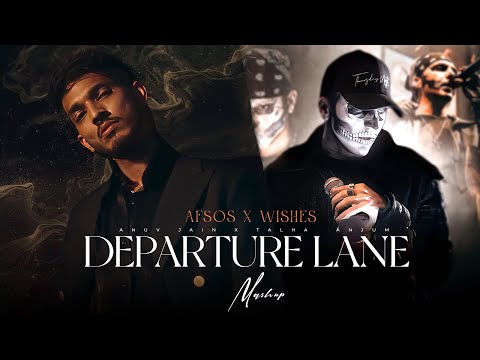 Departure Lane X Wishes X Afsos - Mashup | Talha Anjum X Talwiinder | Best of Soulful Mashup 2025