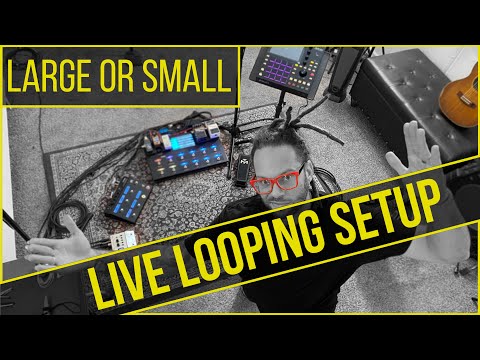 LIVE LOOPING - Large Or Small Setup?