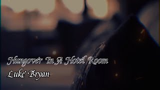 Luke Bryan - Hungover In A Hotel Room (Fan Lyric Video)