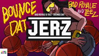 BAD ROYALE &amp; TEEZ - BOUNCE DAT