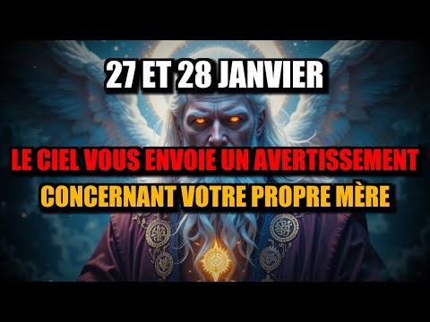 Élus, Les 27 et 28 Janvier, le Ciel vous avertit au sujet de votre mère — N'ignorez pas ceci