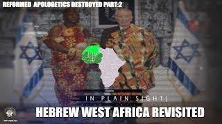 REFORMED APOLOGETICS DESTROYED 2 :  HEBREW WEST AFRICA REVISITED