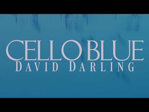 David Darling - Cello Blue (Official Video)