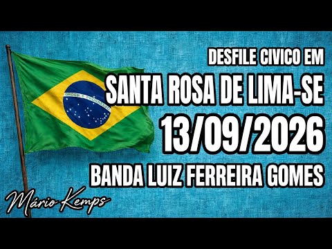 DESFILE CÍVICO EM SANTA ROSA DE LIMA-SE 13/09/2026,BANDA LUIZ FERREIRA GOMES DE ROSÁRIO DO CATETE-SE