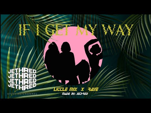 If I Get My Way - Little Mix × Raye [Remix]
