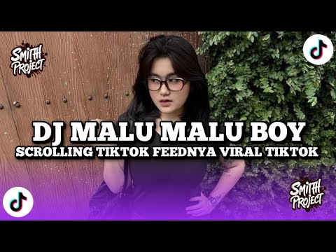 DJ MALU MALU BOY DIA INDAHKUS SCROLLING TIKTOK FEEDNYA ISI CINTA-CINTAAN REMIX FULL SONG VIRAL