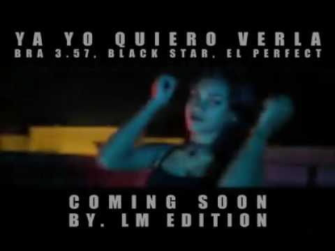 Ya Yo Quiero Verla - Bra 3.57 - Black Star - El Perfect - (Video Oficial) (Preview)