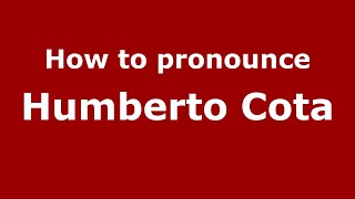 How to pronounce Humberto Cota
