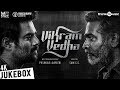 Vikram Vedha Official Full Songs R Madhavan Vijay Sethupathi Sam C S Pushkar Gayatri