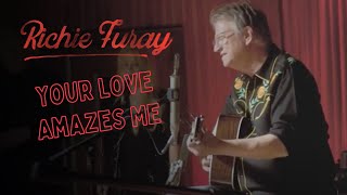 Richie Furay / Your Love Amazes Me (Official Video) featuring John Berry