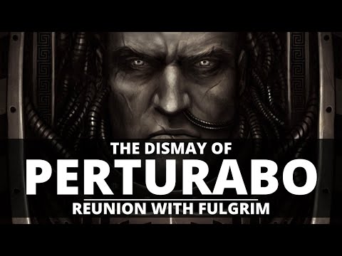 THE DISMAY OF PERTURABO! HIS REUNION WITH FULGRIM!