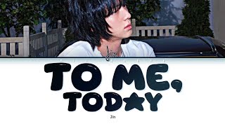 Download lagu Jin 'To Me, Today' (진 To Me, Today 오늘의 나에게) (Lyrics (Han/Rom/Eng) mp3