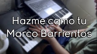 MUSICA CRISTIANA - Hazme como tu - Marco Barrientos COVER 2017